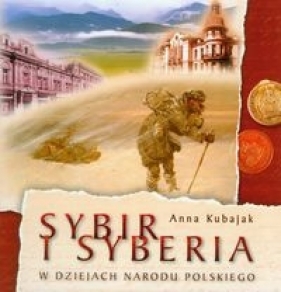 Sybir i Syberia w dziejach narodu polskiego - Kubajak Anna
