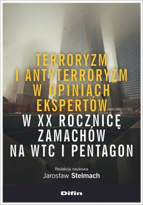 Terroryzm i antyterroryzm w opiniach ekspertów w XX rocznicę zamachów na WTC i Pentagon - Jarosław Stelmach