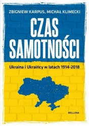 Czas samotności Ukraina i Ukraińcy w latach 1914-2018 - Karpus Zbigniew, Klimecki Michał