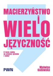 Macierzyństwo i wielojęzyczność. O byciu matką na granicy języków i kultur - Malwina Gudowska