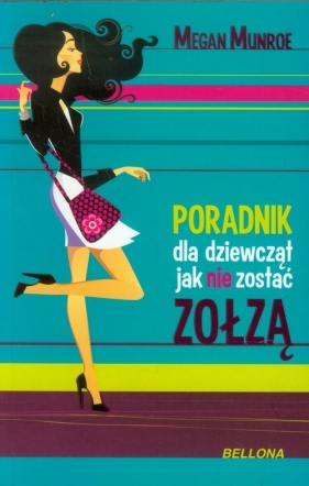 Poradnik dla dziewcząt jak nie zostać zołzą - Munroe Megan