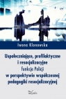 Uspołeczniające, profilaktyczne i resocjalizacyjne funkcje Policji w Iwona Klonowska