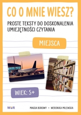 Co o mnie wiesz? Proste teksty do doskonalenia umiejętności czytania Miejsca - Magda Borowy, Weronika Milewska