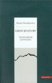 Grań kultury Transgresje alpinizmu - Pacukiewicz Marek