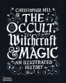 The Occult, Witchcraft & MagicAn Illustrated History Christopher Dell