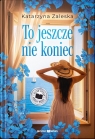 To jeszcze nie koniec (Duże Litery) Katarzyna Zaleska