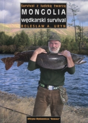 Mongolia - wędkarski survival. Survival z ludzką twarzą - Bolesław A. Uryn