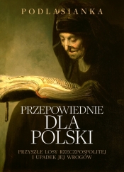 Przepowiednie dla Polski. Przyszłe losy Rzeczpospolitej i upadek jej wrogów - Podlasianka