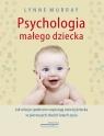 Psychologia małego dziecka Jak relacje społeczne wspierają rozwój Murray Lynne