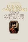 Rzecz o hetmanie Wyhowskim  Łukasz Ossoliński