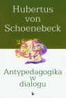 Antypedagogika w dialogu Wprowadzenie w rozmyślanie antypedagogiczne Schoenebeck Hubertus