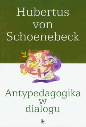 Antypedagogika w dialogu - Schoenebeck Hubertus