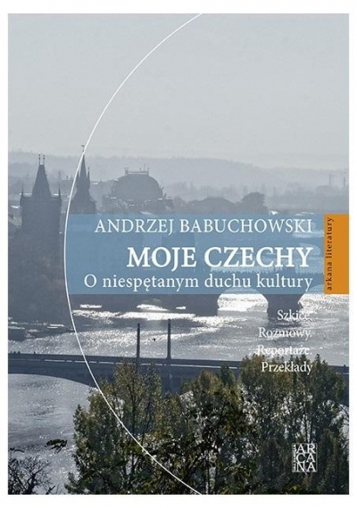 Moje Czechy. O niespętanym duchu kultury