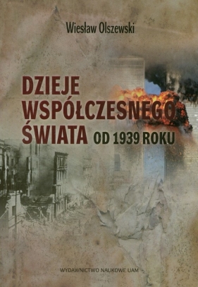 Dzieje współczesnego świata od 1939 roku - Olszewski Wiesław<br />