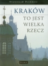 Kraków to jest wielka rzecz Stanisław Dziedzic