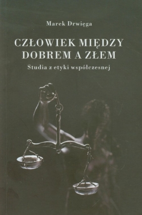 Człowiek między dobrem a złem (Uszkodzona okładka) - Drwięga Marek