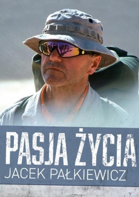 Pasja życia - Pałkiewicz Jacek