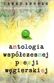 Antologia współczesnej poezji węgierskiej - Jerzy Snopek