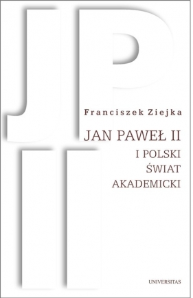 Jan Paweł II i polski świat akademicki - Ziejka Franciszek