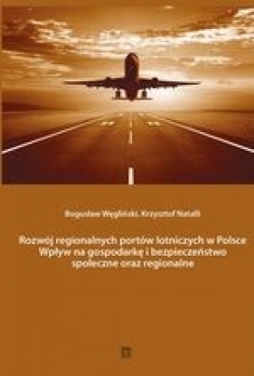 Rozwój regionalnych portów lotniczych w Polsce - Węgliński Bogusław, Natalli Krzysztof