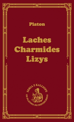 Laches, czyli O odwadze; Charmides, czyli O umiarkowaniu; Lyzis, czyli O przyjaźni - Platon