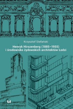 Henryk Hirszenberg (1885-1955) i środowisko żydowskich architektów Łodzi - Stefański Krzysztof