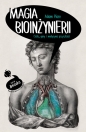 Magia bioinżynierii. Ciało, geny i medycyna przyszłości - Adam Piore