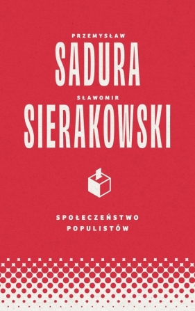 Społeczeństwo populistów - Sławomir Sierakowski, Przemysław Sadura