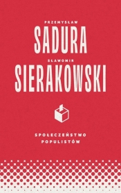 Społeczeństwo populistów - Sierakowski Sławomir, Sadura Przemysław
