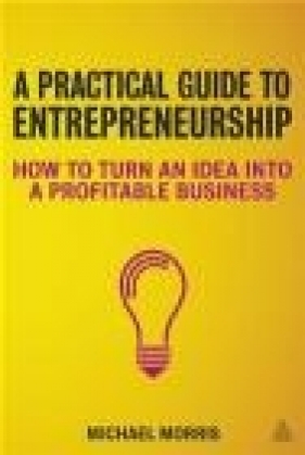 A Practical Guide to Entrepreneurship - Michael J. Morris