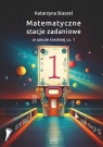 Matematyczne stacje zadaniowe w szkole średniej cz. 1 Katarzyna Staszel