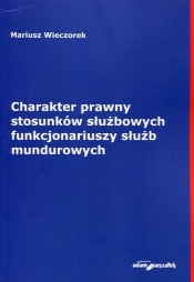 Charakter prawny stosunków służbowych funkcjonariuszy służb mundurowych