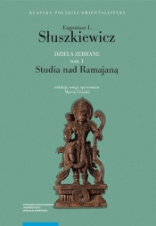 Dzieła zebrane Tom 1 Studia nad Ramajaną - Eugeniusz Słuszkiewicz