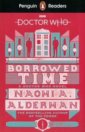 Penguin Readers Level 5: Doctor Who: Borrowed Time - Naomi Alderman