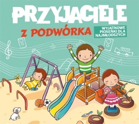 Przyjaciele z podwórka - wyjątkowe piosenki dla najmłodszych