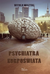 Psychiatra korpoświata - Misztal Witold 