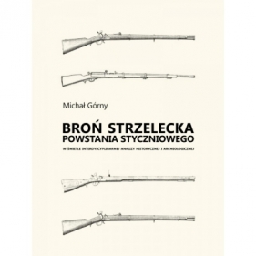 BROŃ STRZELECKA POWSTANIA STYCZNIOWEGO - Michał Górny