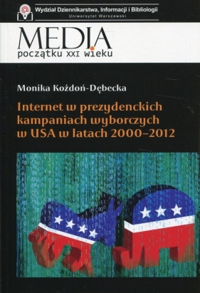 Internet w prezydenckich kampaniach wyborczych w USA w latach 2000-2012 - Kożdoń-Dębecka Monika