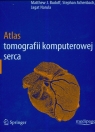 Atlas tomografii komputerowej serca Budoff Matthew J., Achenbach Stephan, Narula Jagat