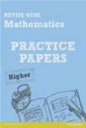 Revise GCSE Mathematics Practice Papers Higher Greg Byrd, Julie Bolter, Andrew Edmondson