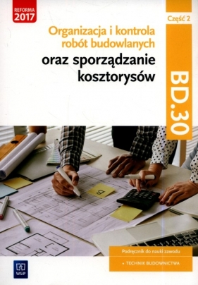 Organizacja i kontrola robót budowlanych oraz sporządzanie kosztorysów. Kwalifikacja BD.30. Podręcznik do nauki zawodu technik budownictwa. Część 2. Szkoły ponadgimnazjalne i ponadpodstawowe - Beata Bisaga, Maria Jolanta Bisaga