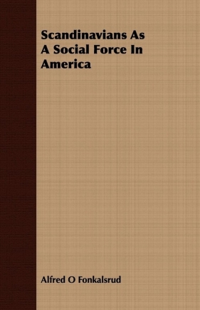 Scandinavians As A Social Force In America - Fonkalsrud Alfred O