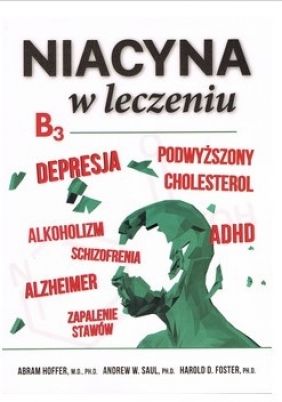 Niacyna B3 w leczeniu - Harold D. Foster, Andrew W. Saul, Abram Hoffer