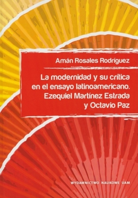 La modernidad y su crítica en el ensayo latinoamericano - Rodríguez Amán Rosales<br />