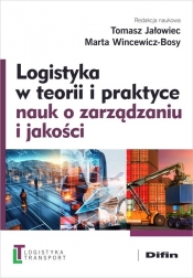 Logistyka w teorii i praktyce nauk o zarządzaniu i jakości - Tomasz Jałowiec