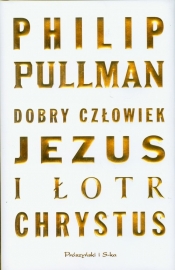 Dobry człowiek Jezus i łotr Chrystus - Philip Pullman