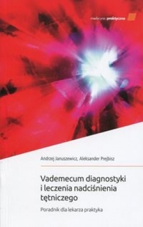 Vademecum diagnostyki i leczenia nadciśnienia tętniczego - Januszewicz Andrzej, Prejbisz Aleksander