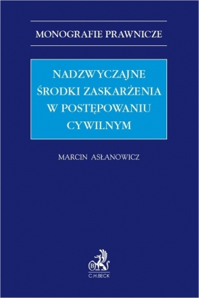 Nadzwyczajne środki zaskarżenia w postępowaniu cywilnym - Marcin Asłanowicz, Uniwersytet SWPS