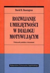 Rozwijanie umiejętności w dialogu motywującym - Rosengren David B.