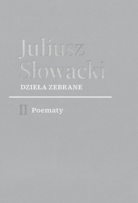 Dzieła zebrane. II Poematy - Juliusz Słowacki
